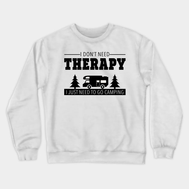 I Don't Need Therapy I Just Need To Go Camping Crewneck Sweatshirt by mstory